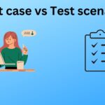 Test case vs Test Scenario